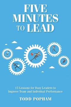portada Five Minutes to Lead: 15 Lessons for Busy Leaders to Improve Team and Individual Performance (en Inglés)