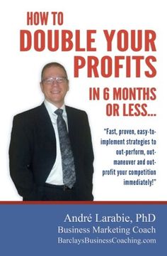 portada How To Double Your Profits In 6 Months Or Less: Fast, proven, easy-to- implement strategies to  out-perform, out- maneuver and out- profit your competition immediately!