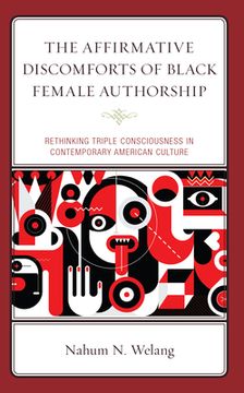 portada The Affirmative Discomforts of Black Female Authorship: Rethinking Triple Consciousness in Contemporary American Culture