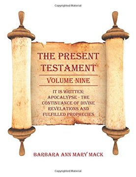 portada THE PRESENT TESTAMENT VOLUME NINE: IT IS WRITTEN: Apocalypse - The Continuance of divine revelations and fulfilled prophecies