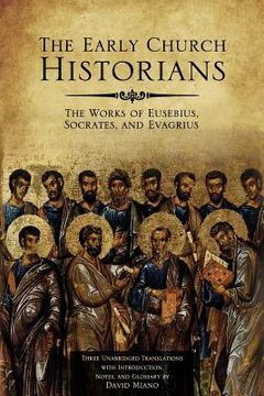 portada The Early Church Historians: The Works of Eusebius, Socrates, and Evagrius