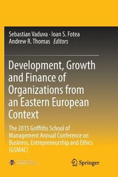 portada Development, Growth and Finance of Organizations from an Eastern European Context: The 2015 Griffiths School of Management Annual Conference on Busine