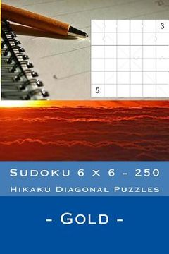 portada Sudoku 6 X 6 - 250 Hikaku Diagonal Puzzles - Gold: Great Option to Relax (en Inglés)