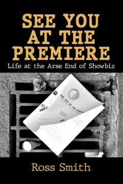 portada See you at the Premiere: Life at the Arse end of Showbiz (en Inglés)