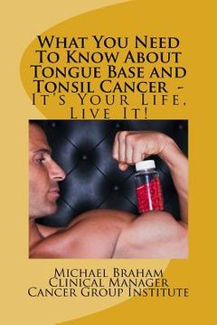 portada What You Need To Know About Tongue Base and Tonsil Cancer - It's Your Life, Live It! (en Inglés)