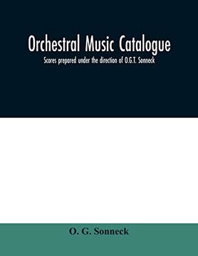 portada Orchestral Music Catalogue: Scores Prepared Under the Direction of O. G. T. Sonneck (en Inglés)