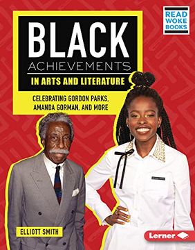 portada Black Achievements in Arts and Literature: Celebrating Gordon Parks, Amanda Gorman, and More (Black Excellence Project (Read Woke ™ Books)) (en Inglés)