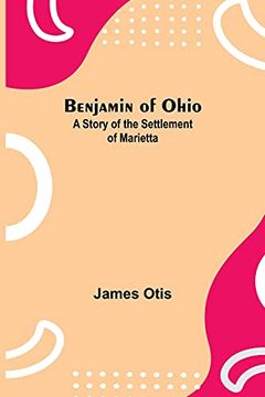 portada Benjamin of Ohio: A Story of the Settlement of Marietta (en Inglés)