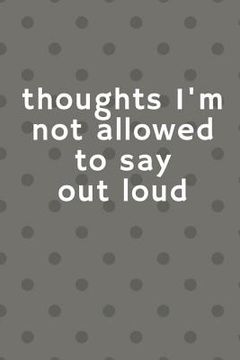 portada Thoughts I'm Not Allowed To Say Out Loud (en Inglés)