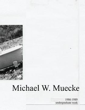 portada Michael W. Muecke Undergraduate Work: 1986-1989 (in English)