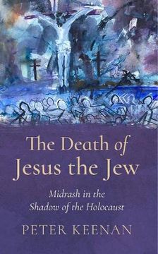 portada The Death of Jesus the Jew: Midrash in the Shadow of the Holocaust (en Inglés)