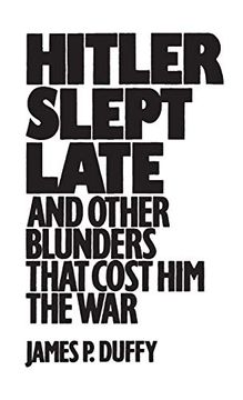 portada Hitler Slept Late and Other Blunders That Cost him the war (en Inglés)