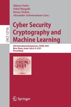 portada Cyber Security Cryptography and Machine Learning: 5th International Symposium, Cscml 2021, Be'er Sheva, Israel, July 8-9, 2021, Proceedings (en Inglés)