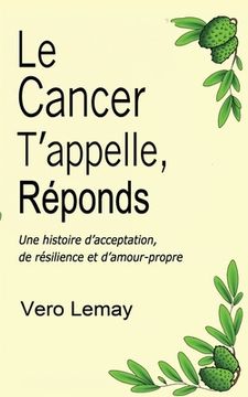 portada Le Cancer T'appelle, Réponds: Une histoire d'acceptation, de résilience et d'amour-propre (in French)