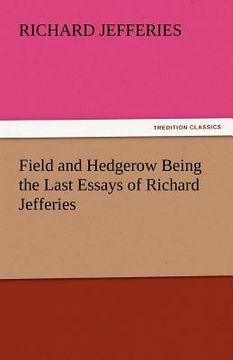 portada field and hedgerow being the last essays of richard jefferies (en Inglés)