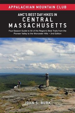 portada Amc's Best Day Hikes in Central Massachusetts: Four-Season Guide to 50 of the Region's Best Trails from the Pioneer Valley to the Worcester Hills (en Inglés)