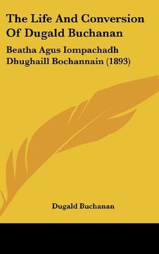 portada The Life and Conversion of Dugald Buchanan: Beatha Agus Iompachadh Dhughaill Bochannain (1893) (in Spanish)