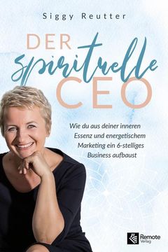 portada Der Spirituelle Ceo: Wie du aus Deiner Inneren Essenz und Energetischem Marketing ein 6-Stelliges Business Aufbaust (in German)