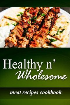 portada Healthy n' Wholesome - Meat Recipes Cookbook: Awesome healthy cookbook for beginners (en Inglés)