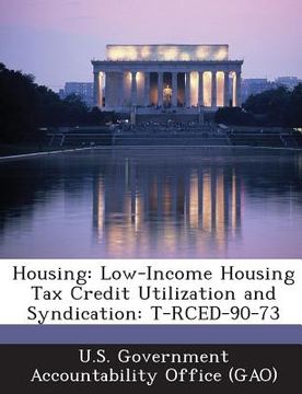 portada Housing: Low-Income Housing Tax Credit Utilization and Syndication: T-Rced-90-73