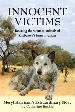 portada Innocent Victims: Rescuing the stranded animals of Zimbabwe's farm invasions (en Inglés)