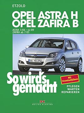 portada So Wird's Gemacht. Pflegen - Warten - Reparieren: So Wird's Gemacht. Opel Astra h (ab 3/2004) + Opel Zafira b (ab 7/05): Mit Stromlaufplänen, Pflegen, Warten und Reparieren: Bd 135 (en Alemán)