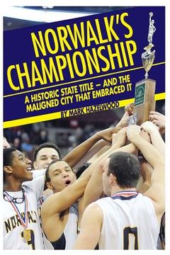 portada Norwalk's championship: A historic state title - and the maligned city that embraced it (en Inglés)