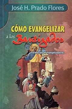 Libro Como Evangelizar a los Bautizados, Jose H. Prado Flores, ISBN  9789587150551. Comprar en Buscalibre