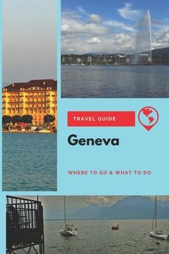 portada Geneva Travel Guide: Where to Go & What to Do (en Inglés)