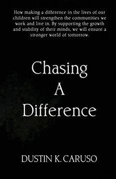 portada Chasing a Difference: How Making a Difference in the Lives of our Children Will Strengthen the Communities we Work and Live in. Children are the. We Will Ensure a Stronger World of Tomorrow. (in English)