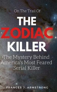 portada The Zodiac Killer: The Mystery Behind America's Most Feared Serial Killer (en Inglés)