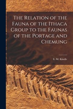 portada The Relation of the Fauna of the Ithaca Group to the Faunas of the Portage and Chemung [microform] (in English)