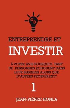 portada Entreprendre et Investir - Vol1: À votre avis, pourquoi tant de personnes échouent dans leur business alors que d'autres prospèrent ? (in French)