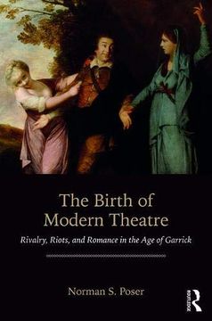 portada The Birth of Modern Theatre: Rivalry, Riots, and Romance in the age of Garrick (en Inglés)