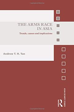 portada The Arms Race in Asia: Trends, Causes and Implications (Asian Security Studies) (en Inglés)