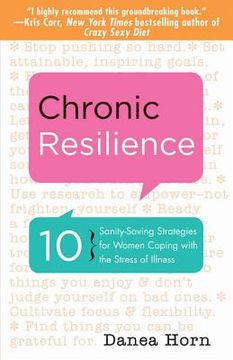portada chronic resilience: 10 sanity-saving strategies for women coping with the stress of illness