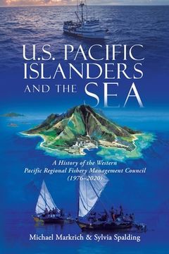 portada U.S. Pacific Islanders and the Sea: A History of the Western Pacific Regional Fishery Management Council (1976-2020) (en Inglés)