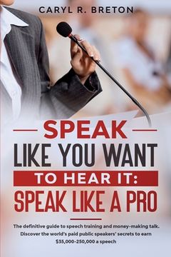 portada Speak Like You Want to Hear It: Speak Like a Pro (in English)