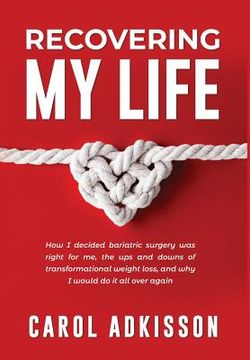 portada Recovering My Life: How I decided bariatric surgery was right for me, the ups and downs through transformational weight loss, and why I wo