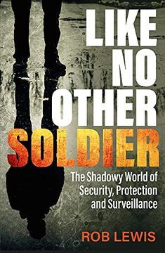 portada Like no Other Soldier: The Shadowy World of Security, Protection and Surveillance (en Inglés)