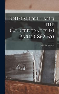 portada John Slidell and the Confederates in Paris (1862-65)