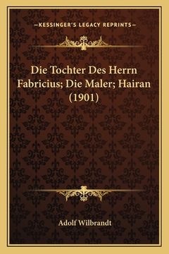 portada Die Tochter Des Herrn Fabricius; Die Maler; Hairan (1901) (en Alemán)