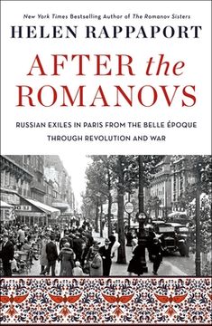 portada After the Romanovs: Russian Exiles in Paris From the Belle Époque Through Revolution and war (in English)