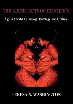 portada The Architects of Existence: Aje in Yoruba Cosmology, Ontology, and Orature (en Inglés)