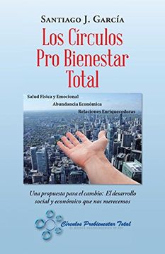 portada Los Círculos pro Bienestar Total: Una Propuesta Para el Cambio: El Desarrollo Social y Económico que nos Merecemos (in Spanish)