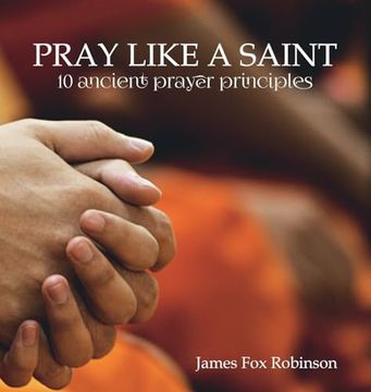 portada Pray Like a Saint: 10 Ancient Prayer Principles (en Inglés)
