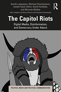 portada The Capitol Riots: Digital Media, Disinformation, and Democracy Under Attack (Politics, Media and Political Communication) (en Inglés)