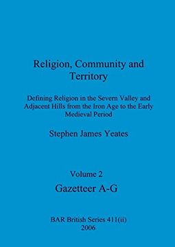 portada Religion, Community and Territory, Volume 2: Defining Religion in the Severn Valley and Adjacent Hills From the Iron age to the Early Medieval Period. Volume 2-Gazetteer a-g (Bar British) (in English)