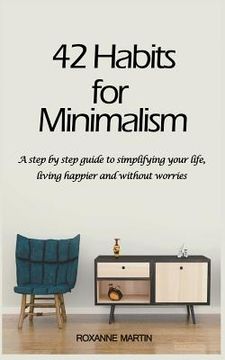 portada 42 Habits for Minimalism: A Step by Step Guide to Decluttering Your Home and Simplifying Your Life