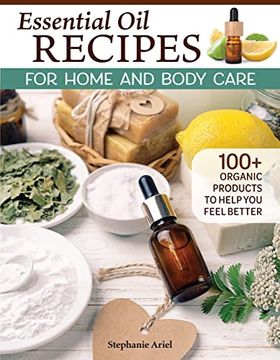 portada Essential oil Recipes for Home and Body Care: 100+ Organic Products to Make you Feel Better (Fox Chapel Publishing) Make Your own Skin Care, Soap, lip Balm, Lotion, Aromatherapy Blends, and More (en Inglés)
